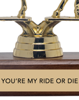 Gift for your Bestie Trophy - "YOU'RE MY RIDE OR DIE"